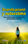 DESARROLLO PERSONAL Y AUTOESTIMA. GUA PRCTICA PARA OBTENER UNA PERSONALIDAD AT