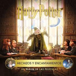 HARRY POTTER: HECHIZOS Y ENCANTAMIENTOS. UN ALBUM DE LAS PELICULA