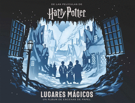 HARRY POTTER: LUGARES MGICOS. UN LBUM DE ESCENAS DE PAPEL