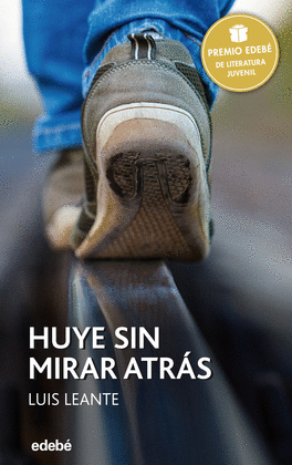 HUYE SIN MIRAR ATRAS (PREMIO EDEBE JUVENIL XXIV)