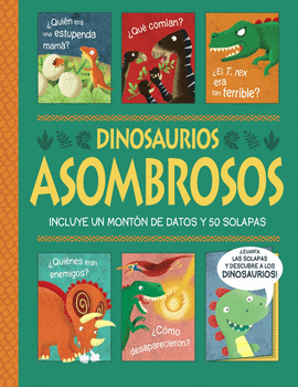 DINOSAURIOS ASOMBROSOS. UN LIBRO CON SOLAPAS!