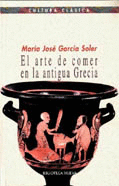 EL ARTE DE COMER EN LA ANTIGUA GRECIA, MARÍA JOSÉ GARCÍA SOLER