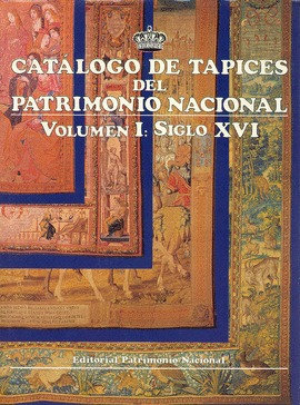 CATALOGO DE TAPICES DEL PATRIMONIO NACIONAL - VOL I SIGLO XVI