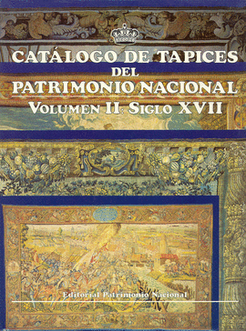 CATALOGO DE TAPICES DEL PATRIMONIO NACIONAL - VOL II - SIGLO XVII