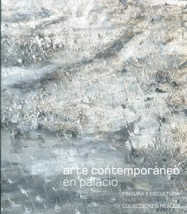 ARTE CONTEMPOR�NEO EN PALACIO. PINTURA Y ESCULTURA EN LAS COLECCIONES REALES
