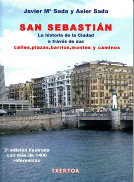SAN SEBASTI�N. LA HISTORIA DE LA CIUDAD A TRAV�S DE SUS CALLES, PLAZAS, BARRIOS,