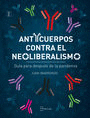 ANTICUERPOS CONTRA EL NEOLIBERALISMO - GUIA PARA D