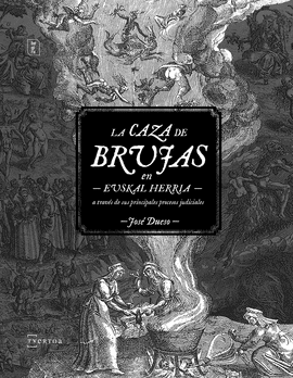 LA CAZA DE BRUJAS EN EUSKAL HERRIA A TRAVS DE SUS PRINCIPALES PROCESOS JUDICIAL