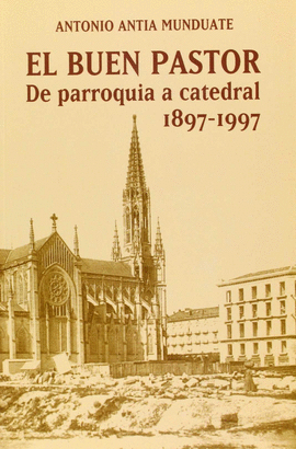 EL BUEN PASTOR.DE PARROQUIA A CATEDRAL 1897-1997
