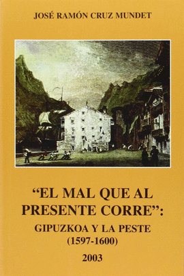 EL MAL QUE AL PRESENTE CORRE.GIPUZKOA Y LA PESTE 1597-1600
