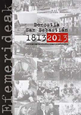 DONOSTIA SAN SEBASTIAN 1813-2013 EFEMERIDEAK.HIRIAREN SUTE ETA BERRAIKUNTZAREN BIGARREN MENDEAURRENA