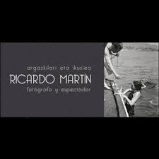 RICARDO MARTIN ARGAZKILARI ETA IKUSLEA.FOTOGRAFO Y ESPECTADOR