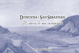DONOSTIA / SAN SEBASTIÁN HISTORIA DE UNA CARTOGRAFIA
