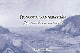 DONOSTIA / SAN SEBASTI�N HISTORIA DE UNA CARTOGRAFIA