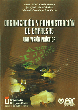 ORGANIZACION Y ADMINISTRACION DE EMPRESAS. UNA VISION PRACTICA