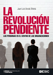 LA REVOLUCIN PENDIENTE. LAS PERSONAS EN EL CENTRO DE LAS ORGANIZACIONES.