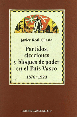 PARTIDOS, ELECCIONES Y BLOQUES DE PODER EN EL PAIS VASCO 1876-192