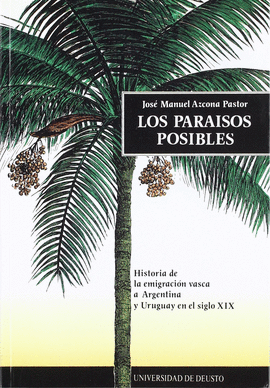 LOS PARAISOS POSIBLES. (H. DE EMIGRACION VASCA A ARGENTINA Y URUG