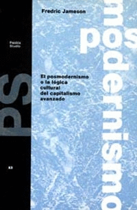 EL POSMODERNISMO O LA LOGICA CULTURAL DEL CAPITALISMO AVANZADO