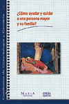 COMO AYUDAR Y CUIDAR A UNA PERSONA MAYOR Y SU FAMILIA