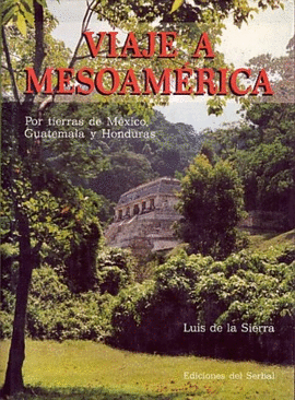 VIAJE A MESOAMERICA - POR TIERRAS DE MEXICO, GUATEMALA Y HONDURAS