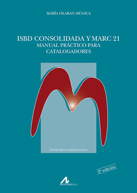 ISBD CONSOLIDADA Y MARC 21. MANUAL PRACTICO PARA C