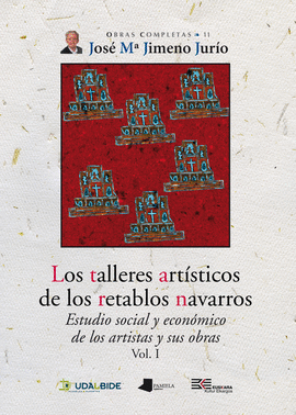 LOS TALLERES ARTSTICOS DE LOS RETABLOS NAVARROS (VOL. I)