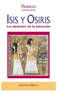 ISIS Y OSIRIS. LOS MISTERIOS DE LA INICIACION