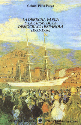 LA DERECHA VASCA Y LA CRISIS DE LA DEMOCRACIA ESPAOLA 1931-1936