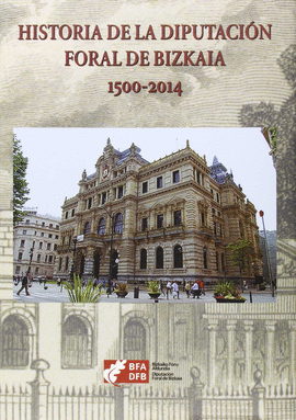 HISTORIA DE LA DIPUTACIN FORAL DE BIZKAIA. 1500-2014