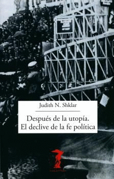 DESPUÉS DE LA UTOPÍA. EL DECLIVE DE LA FE POLÍTICA