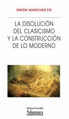 LA DISOLUCION DEL CLASICISMO Y LA CONSTRUCCION DE LO MODERNO