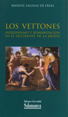 LOS VETTONES. INDIGENISMO Y ROMANIZACION EN EL OCCIDENTE MESETA