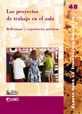 LOS PROYECTOS DE TRABAJO EN EL AULA. REFLEXIONES Y EXPERIENCIAS PRACTICAS.