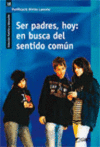 SER PADRES, HOY:EN BUSCA DEL SENTIDO COMUN