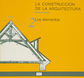LA CONSTRUCCI�N DE LA ARQUITECTURA. 2. LOS ELEMENTOS
