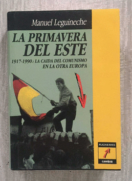 LA PRIMAVERA DEL ESTE. 1917-1990 LA CAIDA DEL COMUNISMO EUROPA