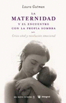 LA MATERNIDAD Y EL ENCUENTRO CON LA PROPIA SOMBRA (1 ED.)