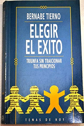 ELEGIR EL EXITO - TRIUNFA SIN TRAICIONAR TUS PRINCIPIOS