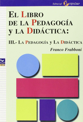 EL LIBRO DE LA PEDAGOGIA Y LA DIDACTICA: III.LA PEDAGOGIA Y LA
