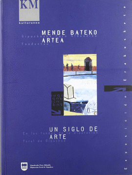 MENDE BATEKO ARTEA- UN SIGLO DE ARTE