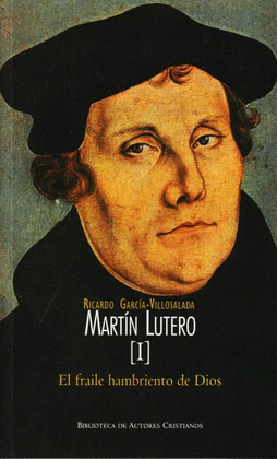 MART�N LUTERO. I: EL FRAILE HAMBRIENTO DE DIOS