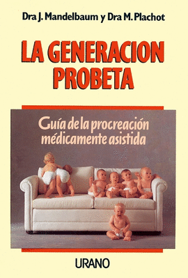 LA GENERACION PROBETA - GUIA DE LA PROCREACION MEDICAMENTE ASISTI