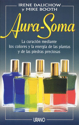 AURA SOMA. CURACION MEDIANTE LOS COLORES Y ENERGIA PLANTAS