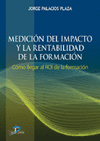 MEDICION DEL IMPACTO Y LA RENTABILIDAD DE LA FOMACION