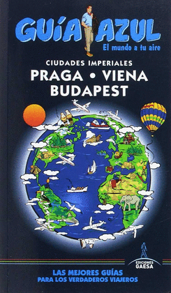 PRAGA, VIENA Y BUDAPEST. GUIA AZUL 2017