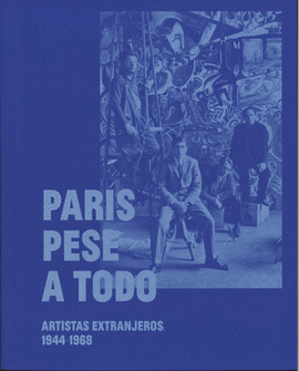 PAR�S PESE A TODO. ARTISTAS EXTRANJEROS, 1944-1968