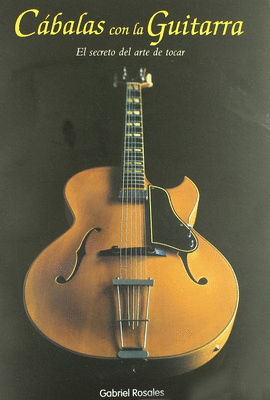 CABALAS CON LA GUITARRA. EL SECRETO DEL ARTE DE TOCAR