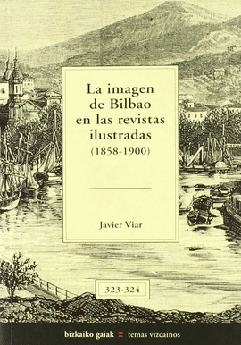 LA IMAGEN DE BILBAO EN LAS REVISTAS ILUSTRADAS 1858-1900