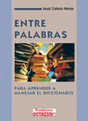 ENTRE PALABRAS - PARA APRENDER A MANEJAR EL DICCIONARIO